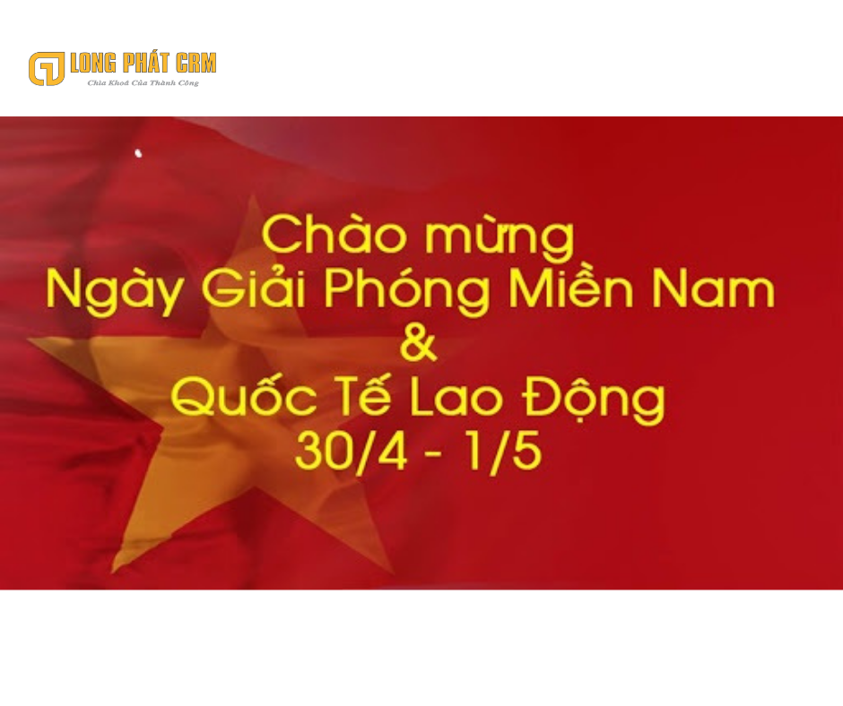 LongPhat CRM thông báo lịch nghỉ lễ 30/4 - 01/05 năm 2022