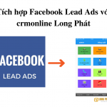 Tích hợp Facebook Lead Ads với phần mềm crmonline Long Phát